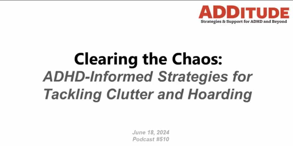 ADHD-Informed Strategies for Tackling Clutter and Hoarding (with Michael Tompkins, Ph.D.)